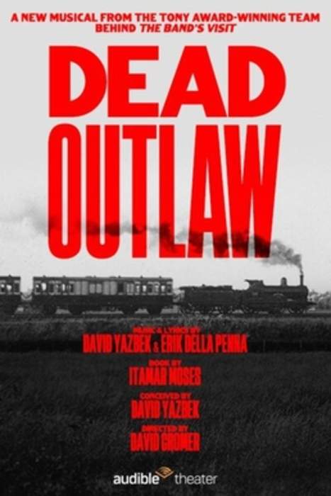 Dead Outlaw: 2024 musical by David Yazbek, Erik Della Penna, and Itamar Moses